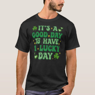 It's a Good-Day to Have a Lucky Day St Patrick's D T-Shirt