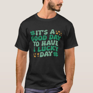 "IT'S A GOOD DAY TO HAVE A LUCKY DAY" T-Shirt