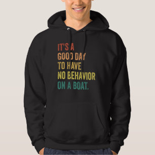 It's A Good Day To Have No Behaviour On A Boat, So Hoodie