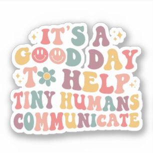 It's A Good Day To Help Tiny Humans Communicate