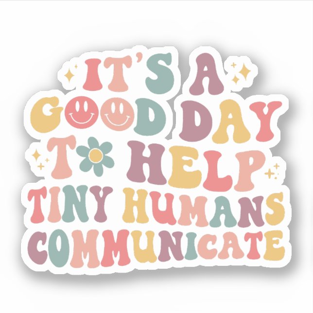 It's A Good Day To Help Tiny Humans Communicate (Front)