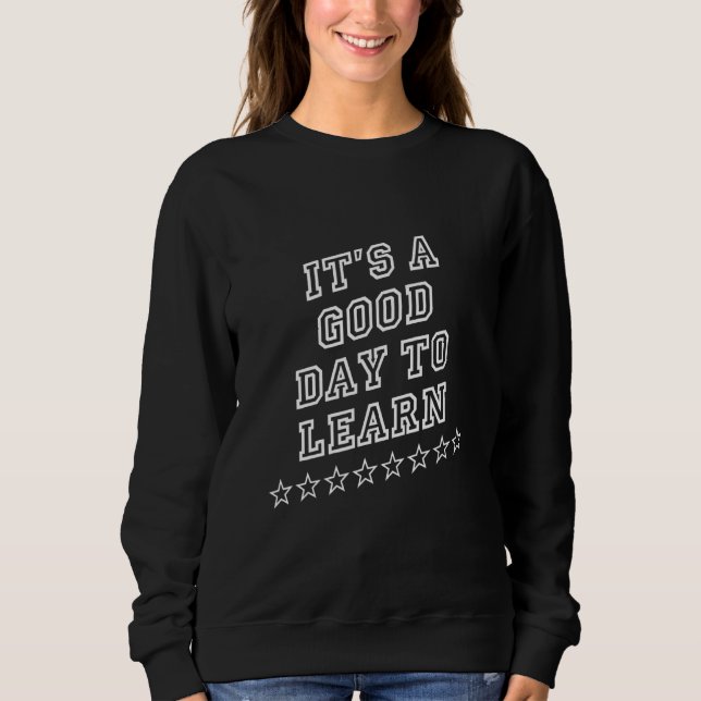 It's A Good Day To Learn Bookworm  Sarcasm Quote Sweatshirt (Front)
