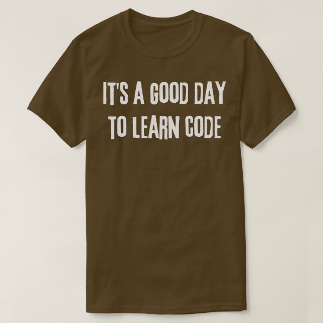Its a Good Day to Learn Code Computer Science T-Shirt (Design Front)