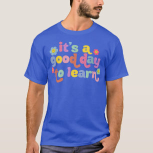 It's A Good Day To Learn Funny Teacher T-Shirt
