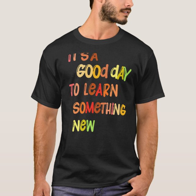 It's A Good Day To Learn Something New Retro Back  T-Shirt (Front)