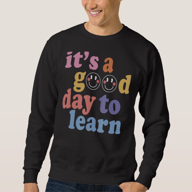 It's A Good Day To Learn Something New Student Tea Sweatshirt (Front)
