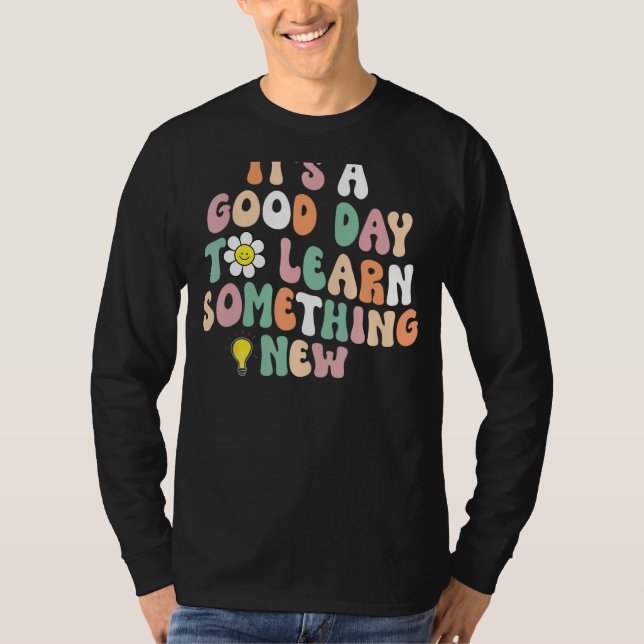 It's A Good Day To Learn Something New Student Tea T-Shirt (Front)
