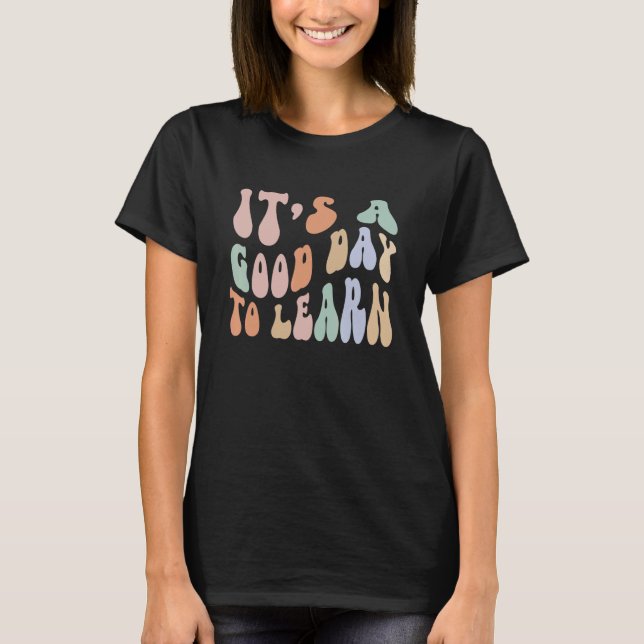 It's A Good Day To Learn Teacher Back To School te T-Shirt (Front)