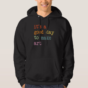It's A Good Day To Make Art, Artist Lovers Hoodie