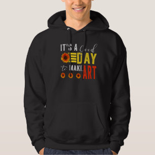 It's A Good Day To Make Art Hoodie