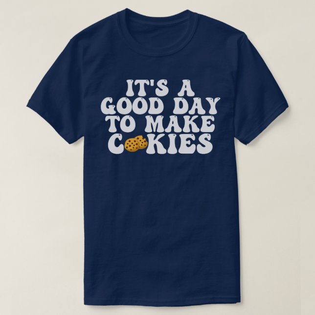 Its A Good Day To Make Cookies 18 T-Shirt (Design Front)