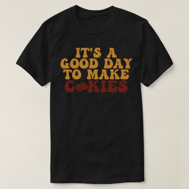 Its A Good Day To Make Cookies 20 T-Shirt (Design Front)
