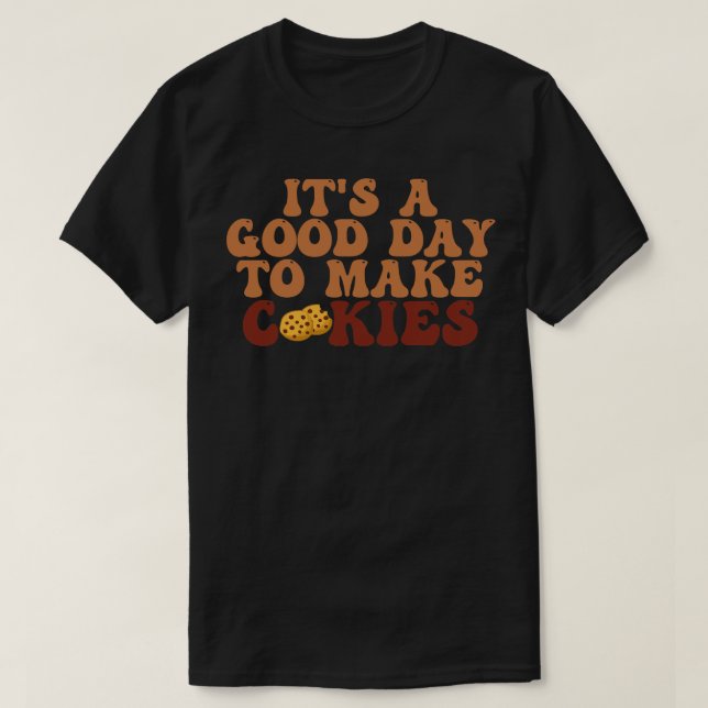 Its A Good Day To Make Cookies 2 T-Shirt (Design Front)