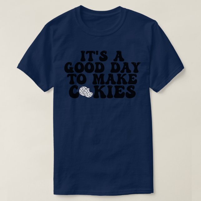 Its A Good Day To Make Cookies 6 T-Shirt (Design Front)