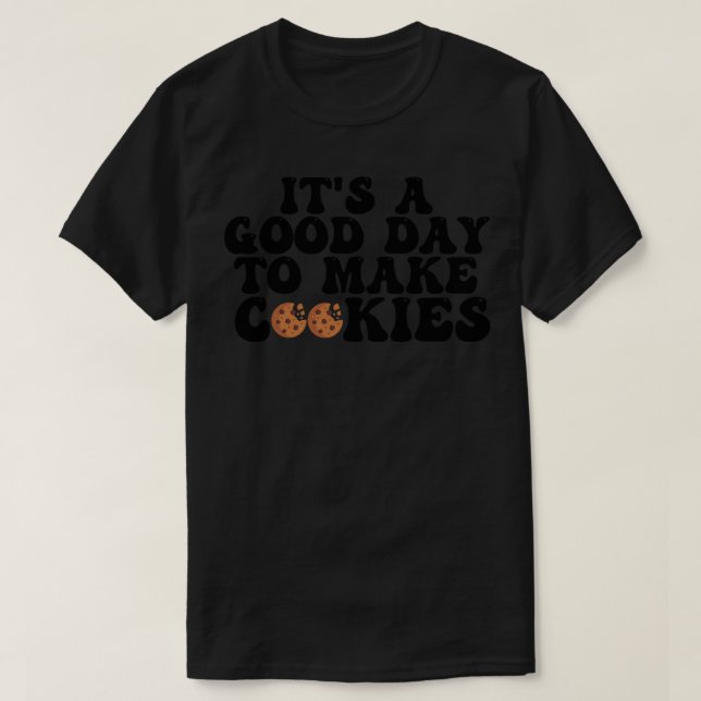 Its A Good Day To Make Cookies 7 T-Shirt (Design Front)