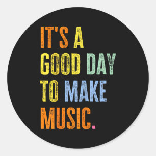 It's A Good Day To Make Music Funny Music Lover Te Classic Round Sticker