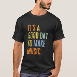It's A Good Day To Make Music Funny Music Lover Te T-Shirt
