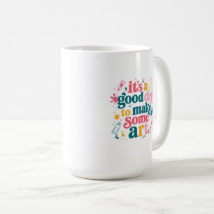 It's A Good Day To Make Some Art Classroom Teacher Coffee Mug