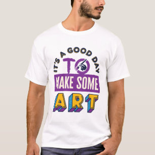 It's a Good Day to Make Some Art Teacher Student T-Shirt