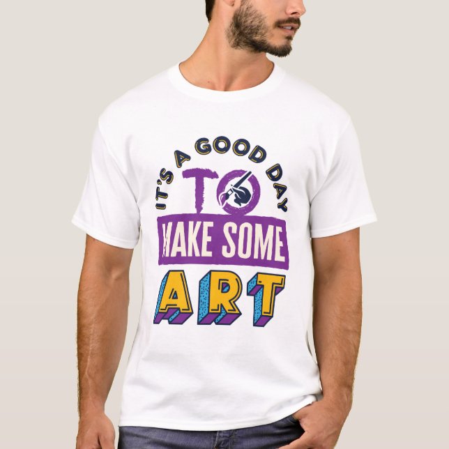 It's a Good Day to Make Some Art Teacher Student T-Shirt (Front)