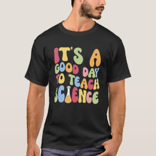 It's A Good Day To Make Teach Science Back To Scho T-Shirt