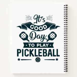 It's A good day to play Pickleball Notebook