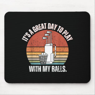 It's A Good Day To Play With My Funny Men Golf Mouse Pad