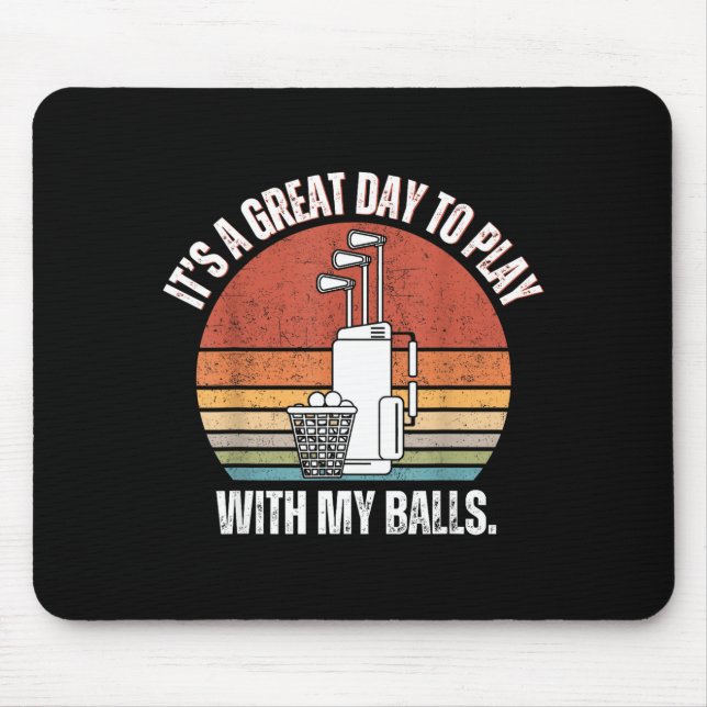 It's A Good Day To Play With My Funny Men Golf  Mouse Pad (Front)