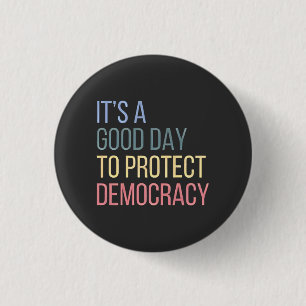 It's a Good Day to Protect Democracy 1 Inch Round Button