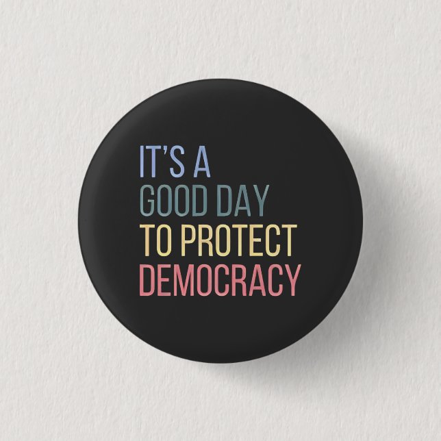 It's a Good Day to Protect Democracy 1 Inch Round Button (Front)