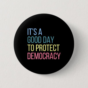 Its A Good Day To Protect Democracy 2 Inch Round Button