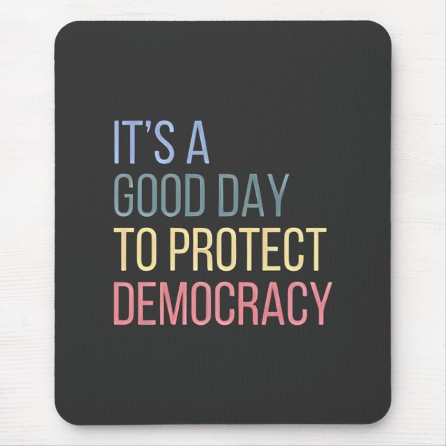 It's a Good Day to Protect Democracy Mouse Pad (Front)