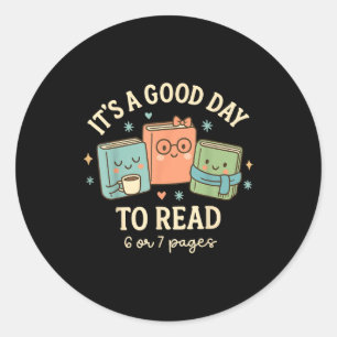 It's A Good Day To Read 6 Or 7 Pages Six Seven Mem Classic Round Sticker