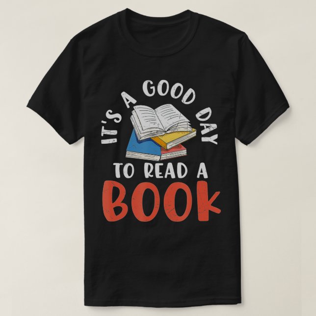 It's A Good Day To Read A Book (4)  T-Shirt (Design Front)
