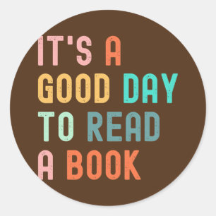 It's a Good Day to Read a Book Book Lovers Book Classic Round Sticker