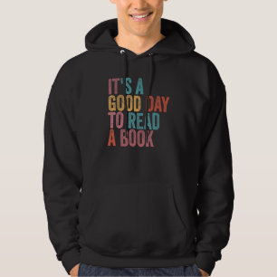 It's A Good Day To Read A Book Bookworm Book Hoodie