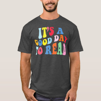 It's A Good Day To Read A Book, Bookworm, Book Lov T-Shirt