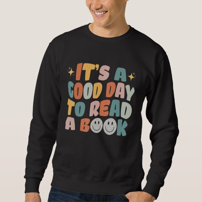 It's A Good Day To Read A Book Bookworm Book Sweatshirt (Front)