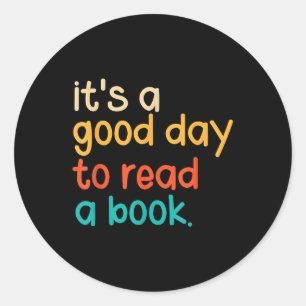 Its A Good Day To Read A Book  Classic Round Sticker