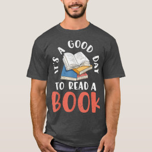 It's A Good Day To Read A Book For Book Lovers  T-Shirt