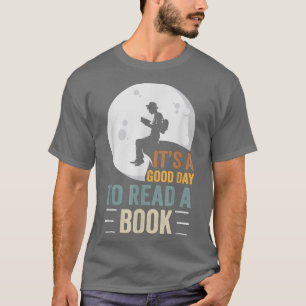 It's A Good Day To Read A Book Funny Book Lovers T-Shirt