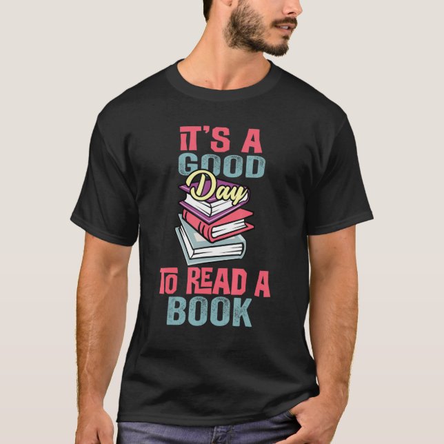 It's A Good Day To Read A Book Funny Reading Books T-Shirt (Front)
