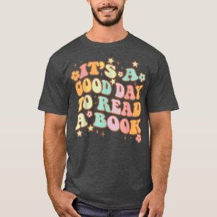 It's A Good Day To Read A Book Gifts For Book Love T-Shirt