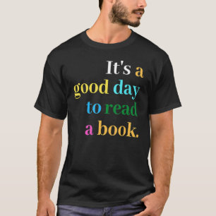 It's A Good Day To Read A Book Saying Book T-Shirt