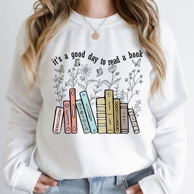 It's A Good Day To Read A Book  Sweatshirt (It's a Good Day to Read a Book sweatshirt Reading sweatshirt Book Lover sweatshirt Flower, )