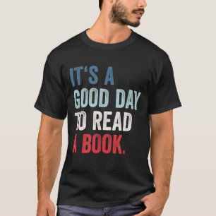 It's A Good Day to Read A Book T-Shirt