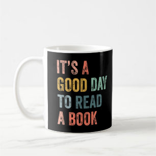 It's A Good Day To Read A Book T-Shirt Coffee Mug