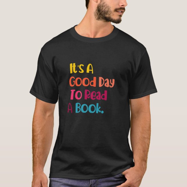 It's A Good Day To Read A Books Funny Reading Book T-Shirt (Front)