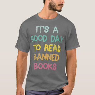 Its A Good Day To Read Banned Books Banned Books T-Shirt