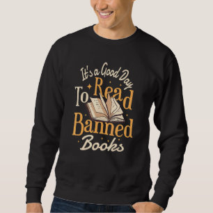 It's A Good Day To Read Banned Books Bibliophile B Sweatshirt